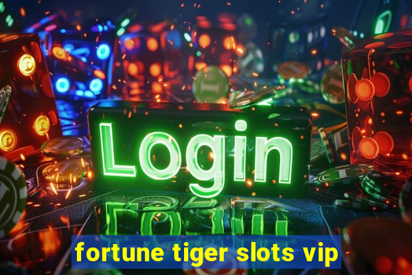 fortune tiger slots vip